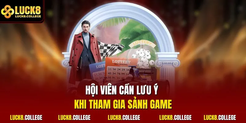 Hội viên cần lưu ý khi tham gia sảnh game