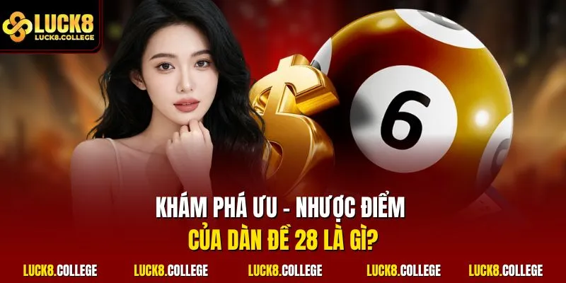 Khám phá ưu - Nhược điểm của dàn đề 28 là gì?