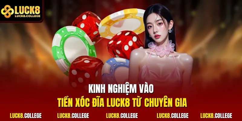 Kinh nghiệm vào tiền xóc đĩa LUCK8 từ chuyên gia