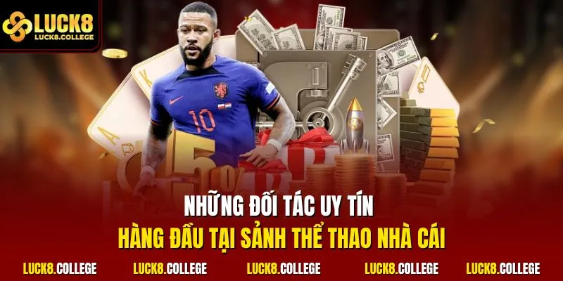 Những đối tác uy tín hàng đầu tại sảnh thể thao nhà cái