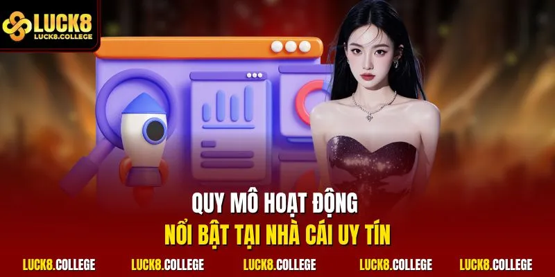 Quy mô hoạt động nổi bật tại nhà cái uy tín