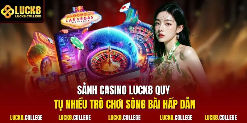 Sảnh casino LUCK8 quy tụ nhiều trò chơi sòng bài hấp dẫn