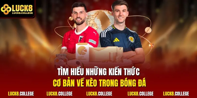 Tìm hiểu những kiến thức cơ bản về kèo trong bóng đá