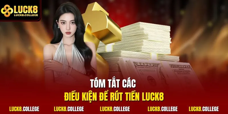 Tóm tắt các điều kiện để rút tiền LUCK8