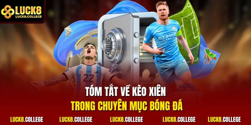 Tóm tắt về kèo xiên trong chuyên mục bóng đá