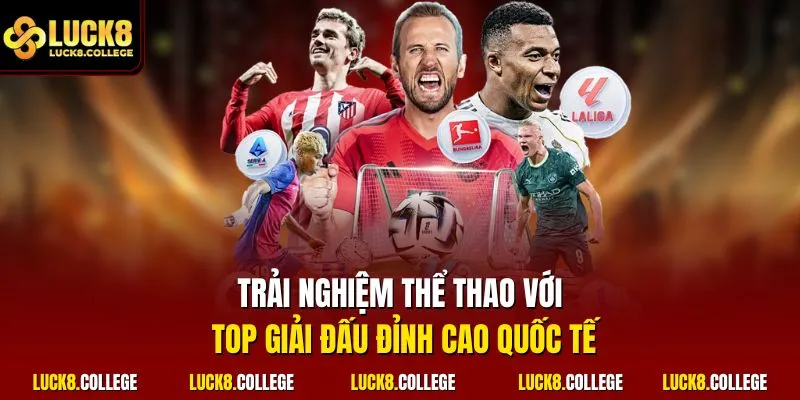 Trải nghiệm thể thao với top giải đấu đỉnh cao quốc tế